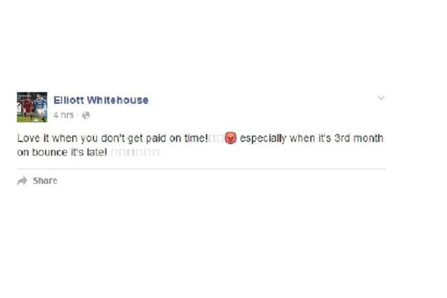 Elliott Whitehouse stated on his Facebook page that he hasn't been paid on time for three months running